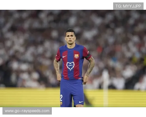 坎塞洛完成巴萨首训,备战国王杯对阵桑坦德竞技